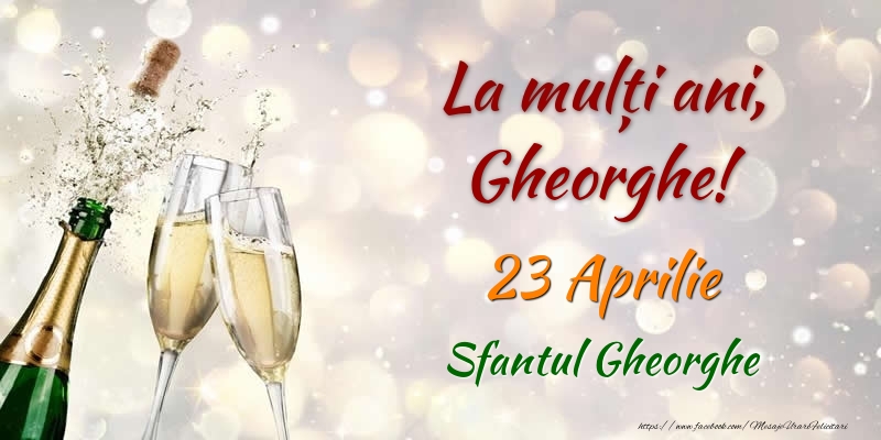 La multi ani, Gheorghe! 23 Aprilie Sfantul Gheorghe - Felicitari onomastice