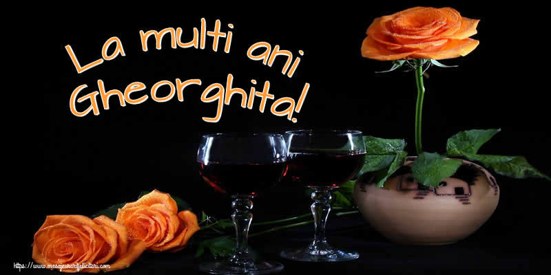 La multi ani Gheorghita! - Felicitari onomastice cu trandafiri