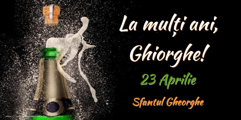 La multi ani, Ghiorghe! 23 Aprilie Sfantul Gheorghe - Felicitari onomastice