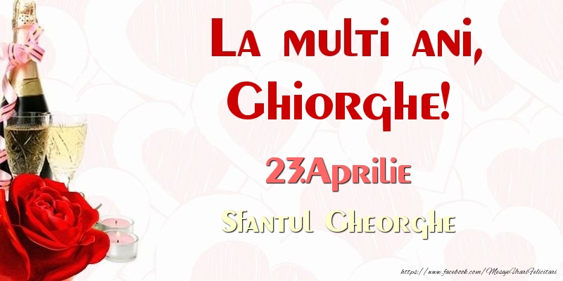 La multi ani, Ghiorghe! 23.Aprilie Sfantul Gheorghe - Felicitari onomastice