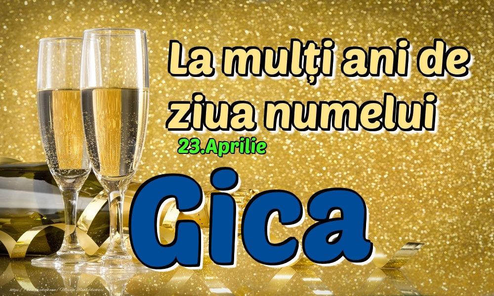23.Aprilie - La mulți ani de ziua numelui Gica! - Felicitari onomastice