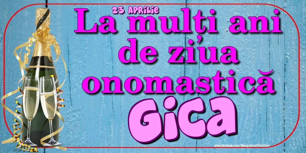 23 Aprilie - La mulți ani de ziua onomastică Gica - Felicitari onomastice