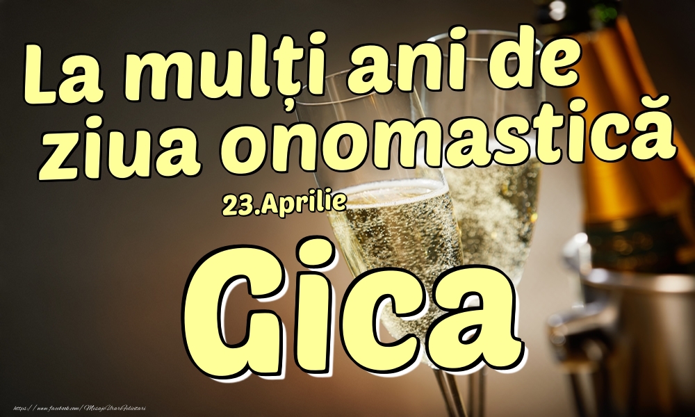 23.Aprilie - La mulți ani de ziua onomastică Gica! - Felicitari onomastice