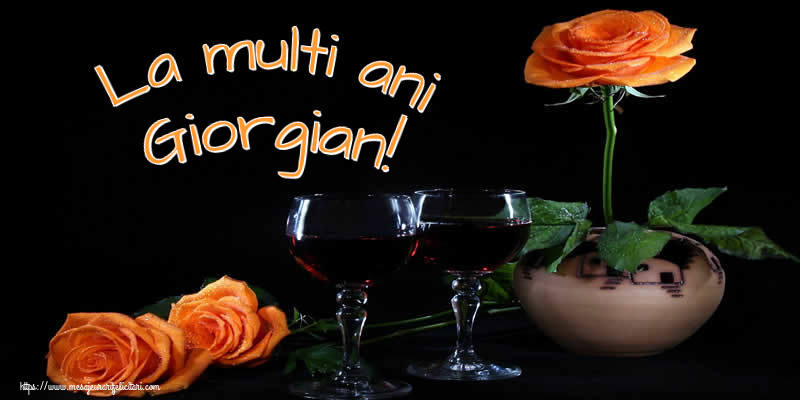 La multi ani Giorgian! - Felicitari onomastice cu trandafiri