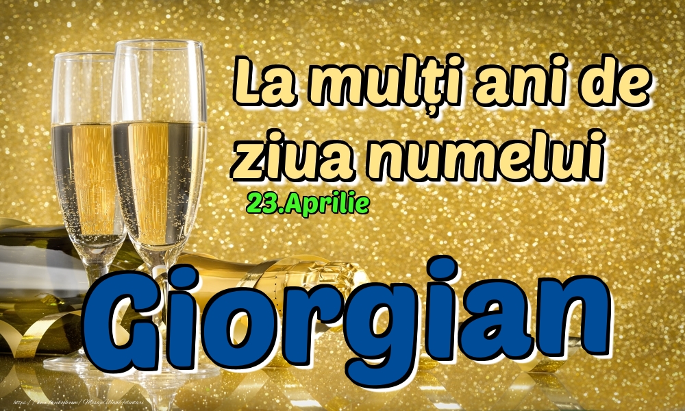 23.Aprilie - La mulți ani de ziua numelui Giorgian! - Felicitari onomastice