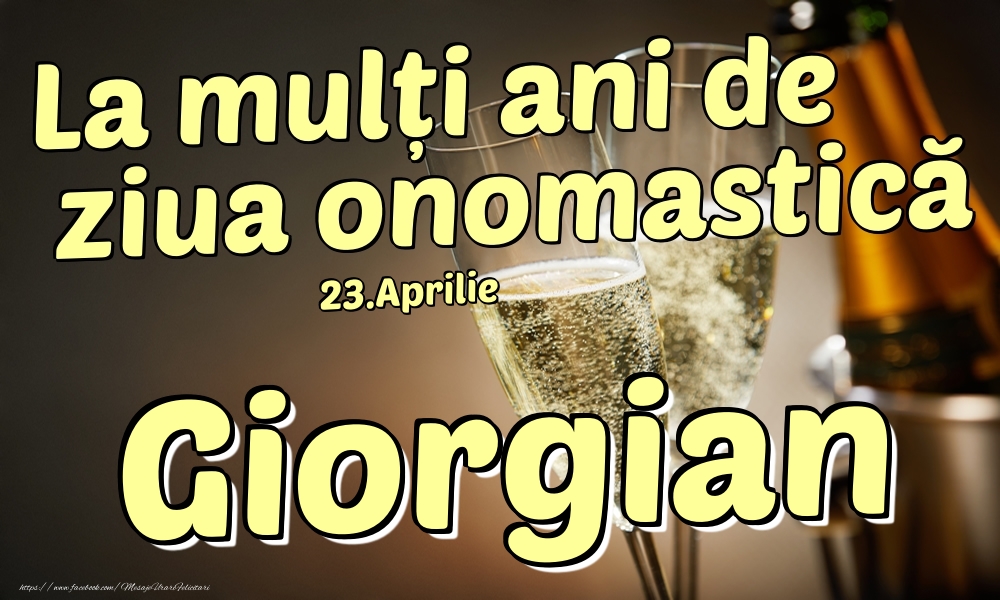 23.Aprilie - La mulți ani de ziua onomastică Giorgian! - Felicitari onomastice