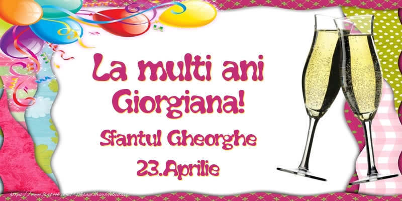 La multi ani, Giorgiana! Sfantul Gheorghe - 23.Aprilie - Felicitari onomastice