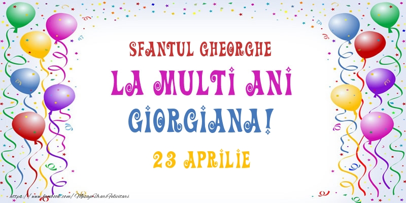 La multi ani Giorgiana! 23 Aprilie - Felicitari onomastice