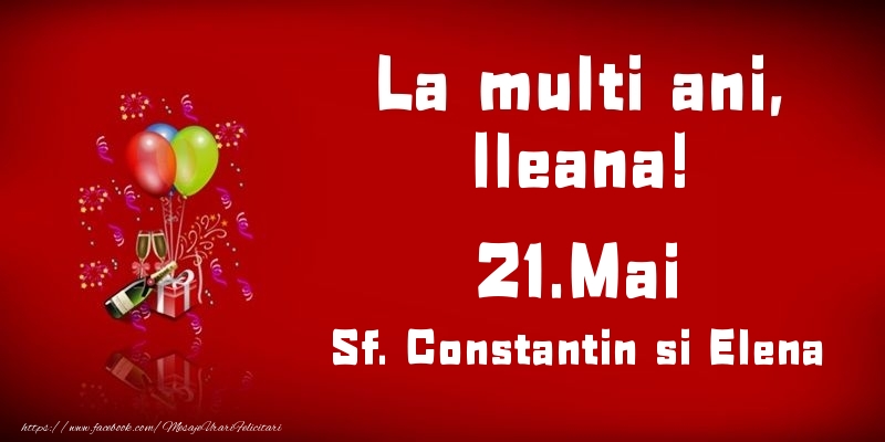 La multi ani, Ileana! Sf. Constantin si Elena - 21.Mai - Felicitari onomastice