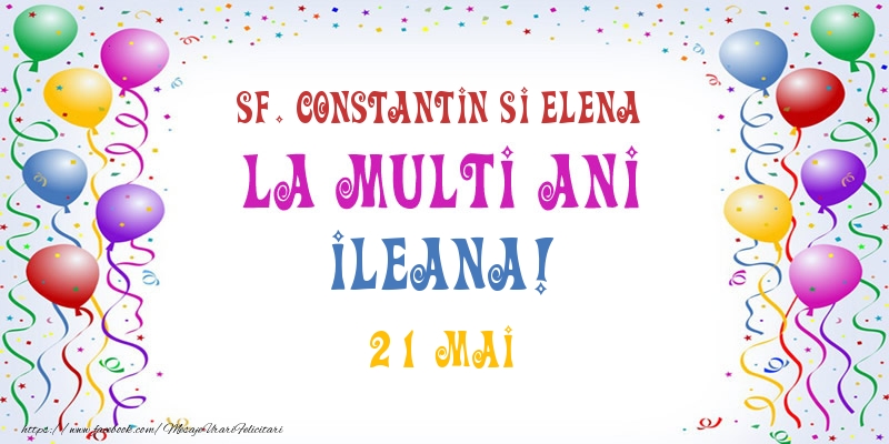 La multi ani Ileana! 21 Mai - Felicitari onomastice