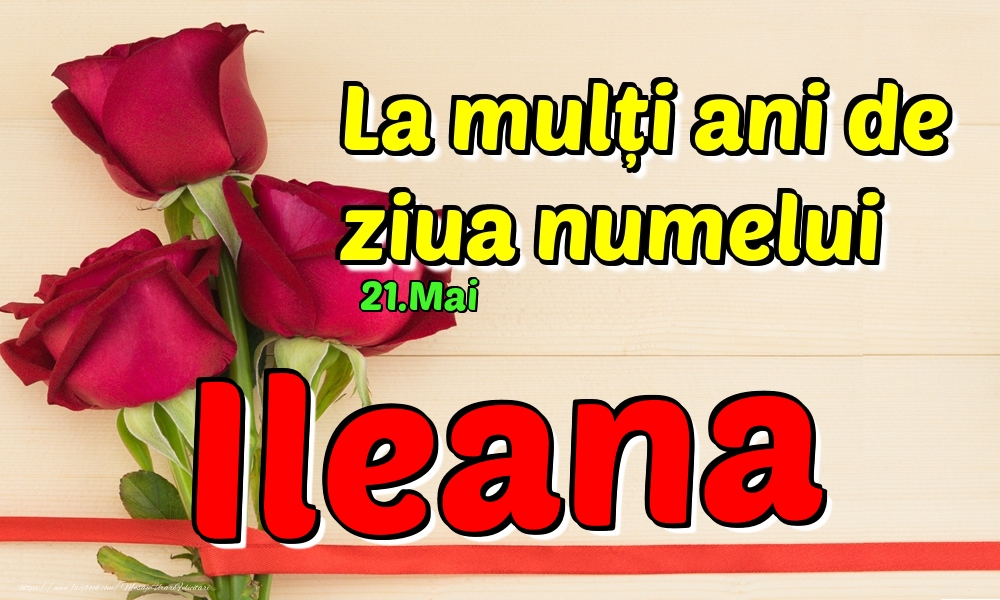 21.Mai - La mulți ani de ziua numelui Ileana! - Felicitari onomastice