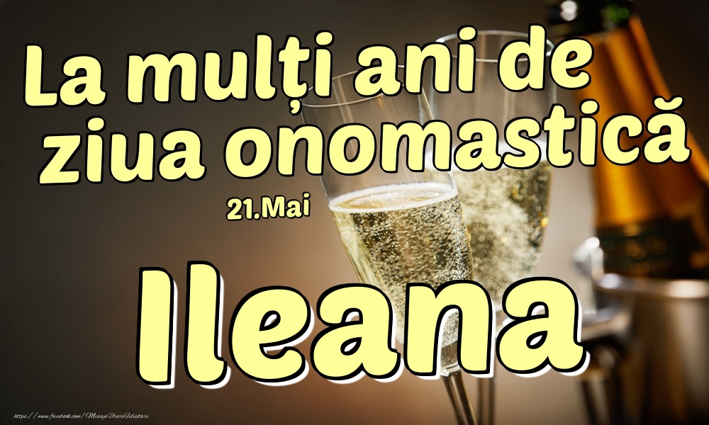 21.Mai - La mulți ani de ziua onomastică Ileana! - Felicitari onomastice