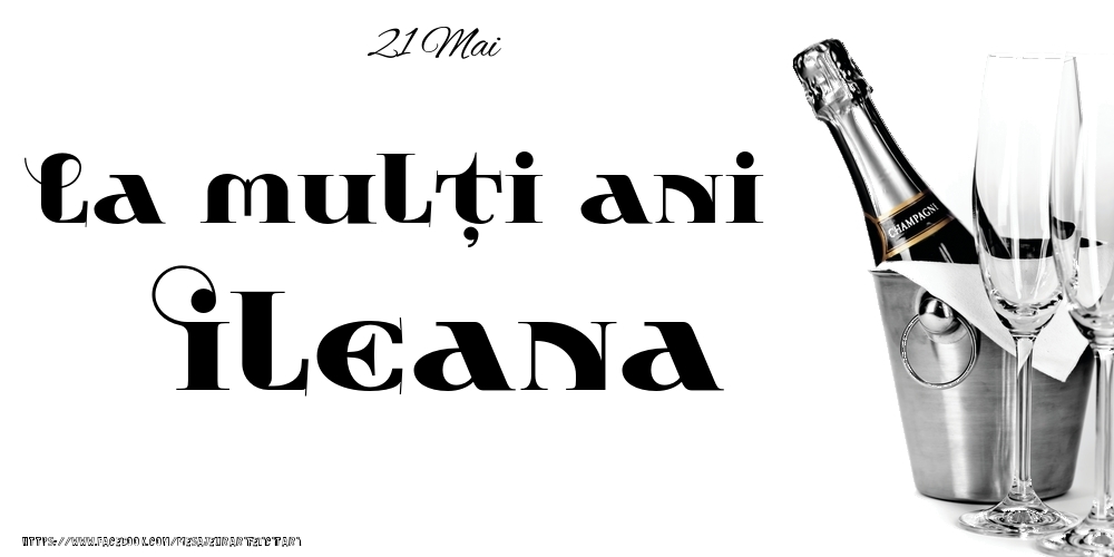 21 Mai -La  mulți ani Ileana! - Felicitari onomastice