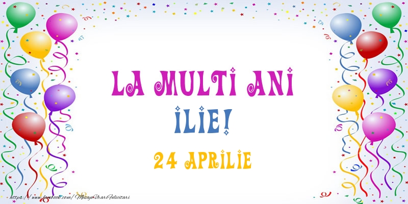 La multi ani Ilie! 24 Aprilie - Felicitari onomastice