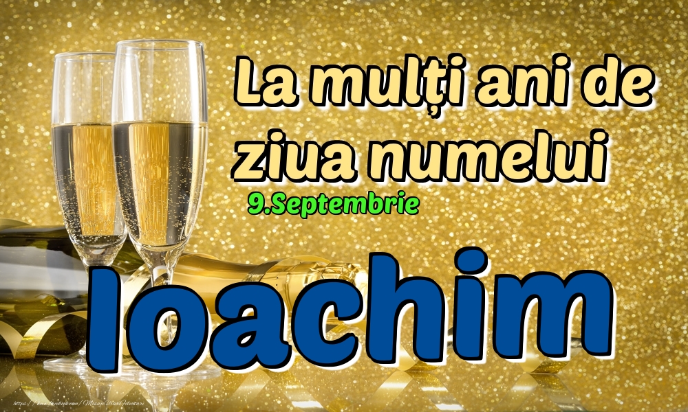 9.Septembrie - La mulți ani de ziua numelui Ioachim! - Felicitari onomastice