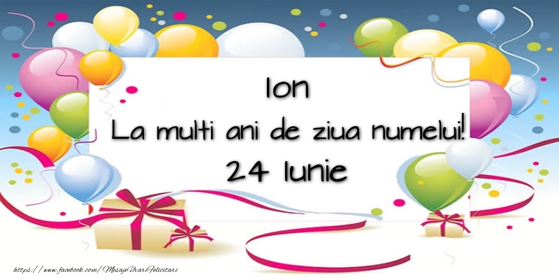 Ion, La multi ani de ziua numelui! 24 Iunie - Felicitari onomastice