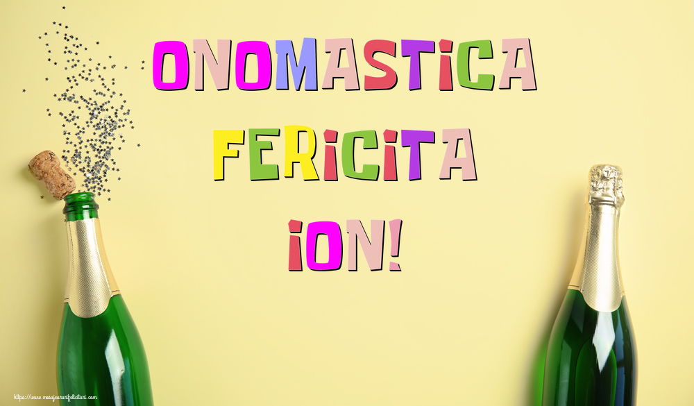 Onomastica Fericita Ion! - Felicitari onomastice cu sampanie