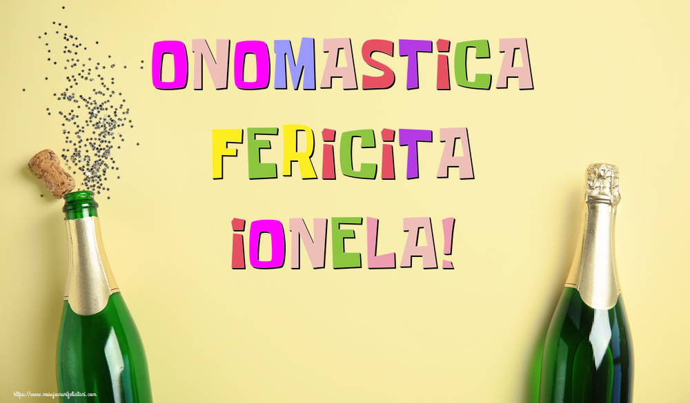 Onomastica Fericita Ionela! - Felicitari onomastice cu sampanie