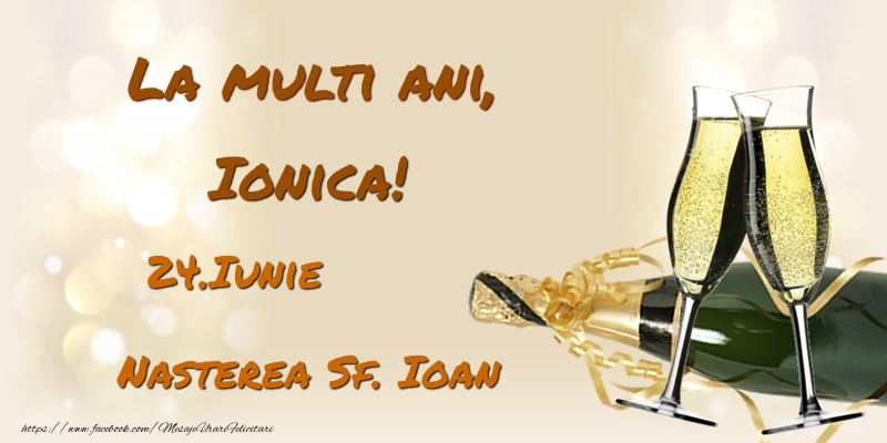 La multi ani, Ionica! 24.Iunie - Nasterea Sf. Ioan - Felicitari onomastice