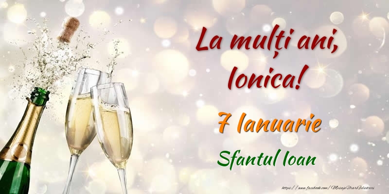 La multi ani, Ionica! 7 Ianuarie Sfantul Ioan - Felicitari onomastice