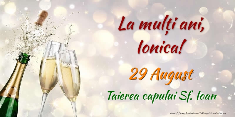 La multi ani, Ionica! 29 August Taierea capului Sf. Ioan - Felicitari onomastice
