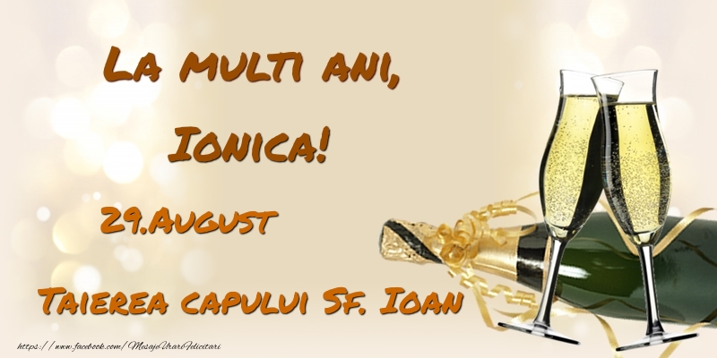La multi ani, Ionica! 29.August - Taierea capului Sf. Ioan - Felicitari onomastice