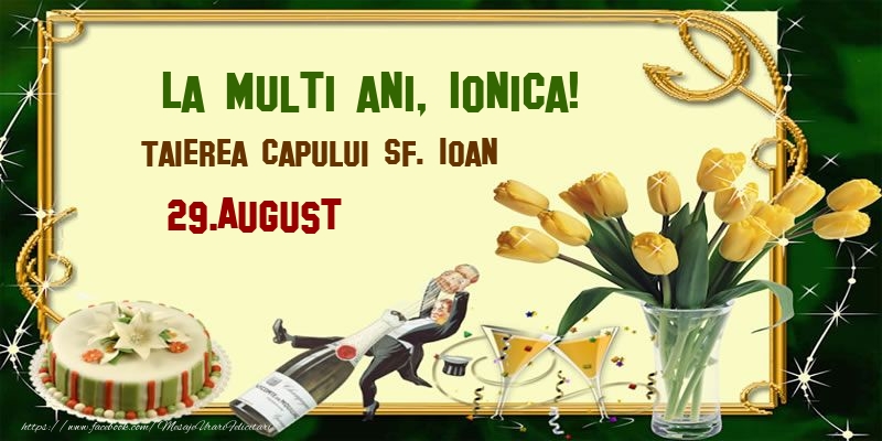 La multi ani, Ionica! Taierea capului Sf. Ioan - 29.August - Felicitari onomastice