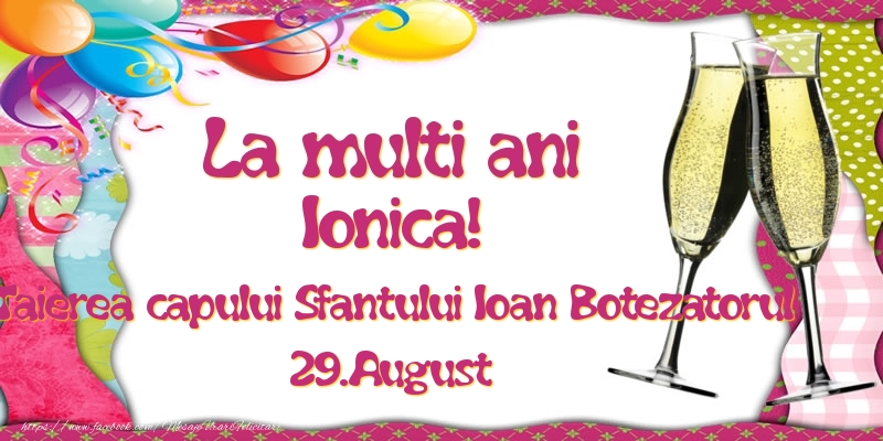 La multi ani, Ionica! Taierea capului Sfantului Ioan Botezatorul - 29.August - Felicitari onomastice