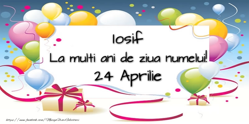 Iosif, La multi ani de ziua numelui! 24 Aprilie - Felicitari onomastice