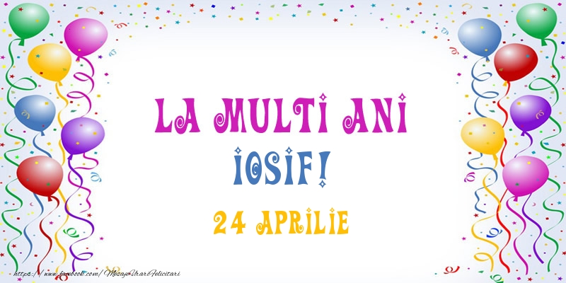 La multi ani Iosif! 24 Aprilie - Felicitari onomastice