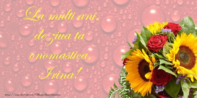 La multi ani, de ziua ta onomastica, Irina - Felicitari onomastice cu flori
