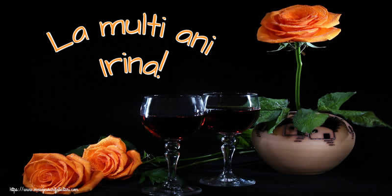La multi ani Irina! - Felicitari onomastice cu trandafiri