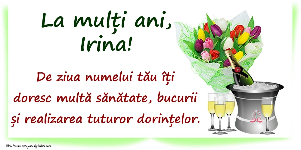 La mulți ani, Irina! De ziua numelui tău îți doresc multă sănătate, bucurii și realizarea tuturor dorințelor. - Felicitari onomastice cu sampanie