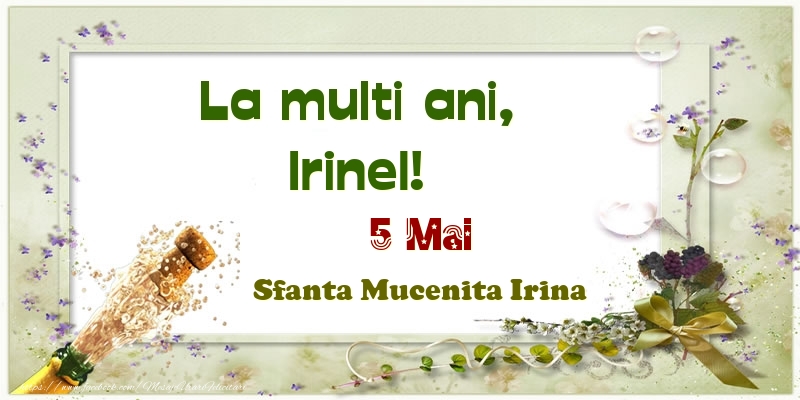 La multi ani, Irinel! 5 Mai Sfanta Mucenita Irina - Felicitari onomastice