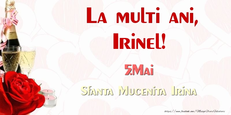 La multi ani, Irinel! 5.Mai Sfanta Mucenita Irina - Felicitari onomastice
