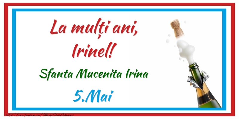 La multi ani, Irinel! 5.Mai Sfanta Mucenita Irina - Felicitari onomastice