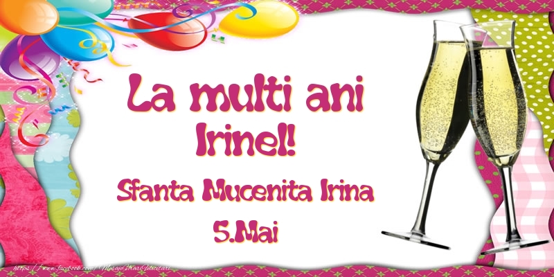 La multi ani, Irinel! Sfanta Mucenita Irina - 5.Mai - Felicitari onomastice