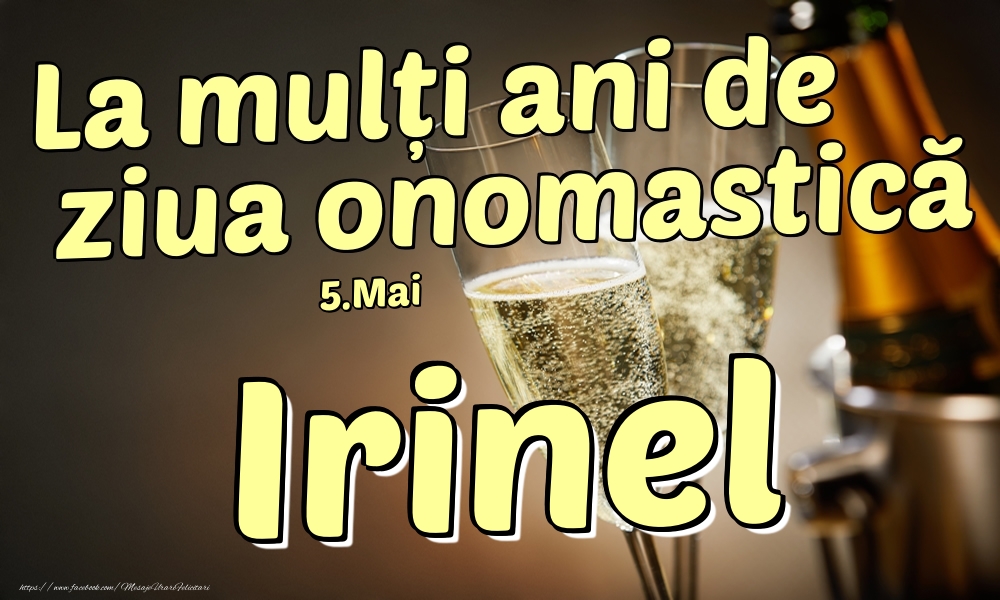 5.Mai - La mulți ani de ziua onomastică Irinel! - Felicitari onomastice