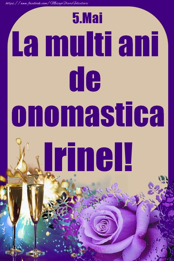 5.Mai - La multi ani de onomastica Irinel! - Felicitari onomastice