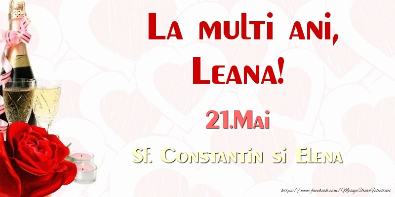 La multi ani, Leana! 21.Mai Sf. Constantin si Elena - Felicitari onomastice