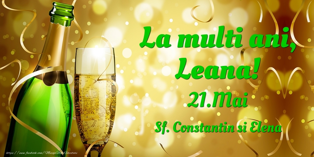 La multi ani, Leana! 21.Mai - Sf. Constantin si Elena - Felicitari onomastice