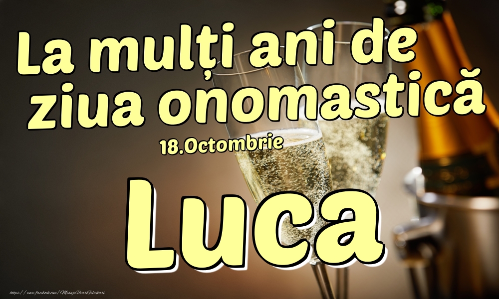18.Octombrie - La mulți ani de ziua onomastică Luca! - Felicitari onomastice