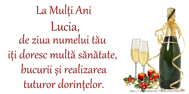 La Mulți Ani Lucia, de ziua numelui tău iți doresc multă sănătate, bucurii și realizarea tuturor dorințelor. - Felicitari onomastice cu sampanie
