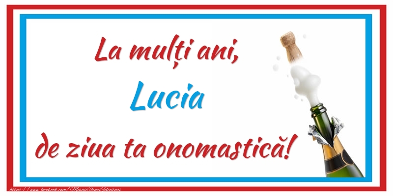 La mulți ani, Lucia de ziua ta onomastică! - Felicitari onomastice cu sampanie
