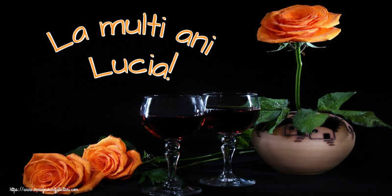 La multi ani Lucia! - Felicitari onomastice cu trandafiri