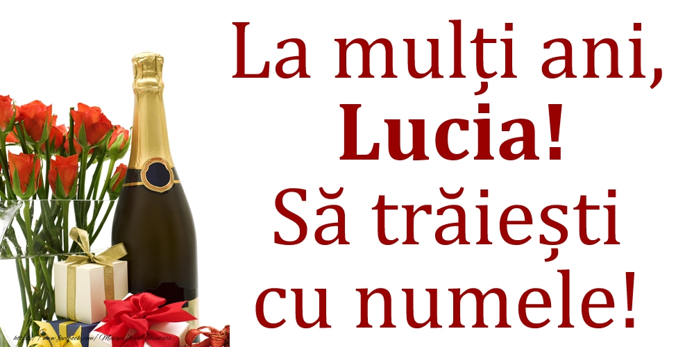 La mulți ani, Lucia! Să trăiești cu numele! - Felicitari onomastice cu cadouri