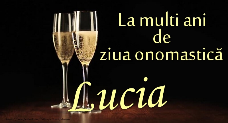 La multi ani de ziua onomastică Lucia - Felicitari onomastice cu sampanie