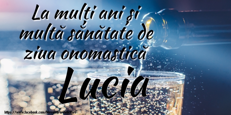 La mulți ani si multă sănătate de ziua onopmastică Lucia - Felicitari onomastice cu sampanie