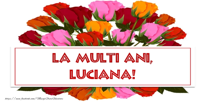 La multi ani, Luciana! - Felicitari onomastice cu trandafiri