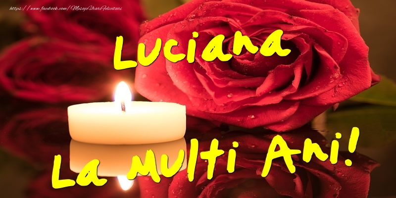 Luciana La Multi Ani! - Felicitari onomastice cu trandafiri